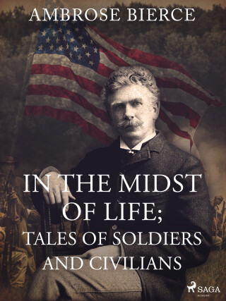 In the Midst of Life; Tales of Soldiers and Civilians - Ambrose Bierce - e-kniha