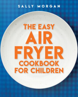 The Easy Air Fryer Cookbook for Children - Sally Morganová
