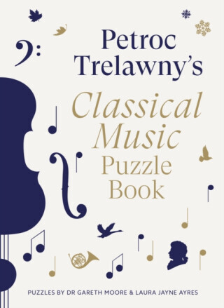 Petroc Trelawny's Classical Music Puzzle Book - Laura Jayne Ayres, Petroc Trelawny, Dr. Gareth Moore