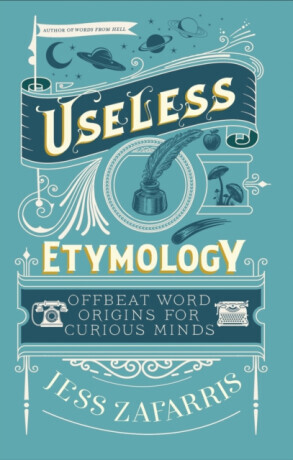Useless Etymology - Jess Zafarris