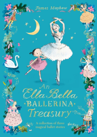 The Ella Bella Ballerina Treasury - Mayhew James