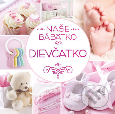 Naše bábätko: Dievčatko - kolektív autorov