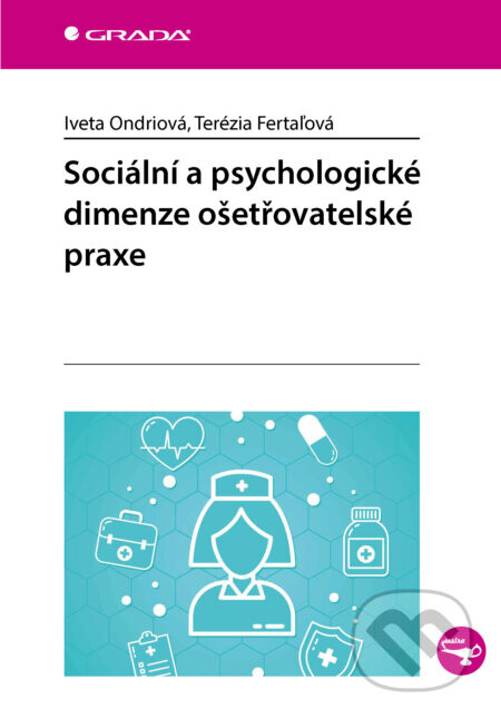 Sociální a psychologické dimenze ošetřovatelské praxe - Iveta Ondriová, Terézia Fertaľová