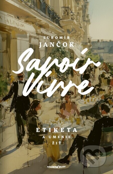 Savoir Vivre - Etiketa a umenie žiť - Ľubomír Jančok