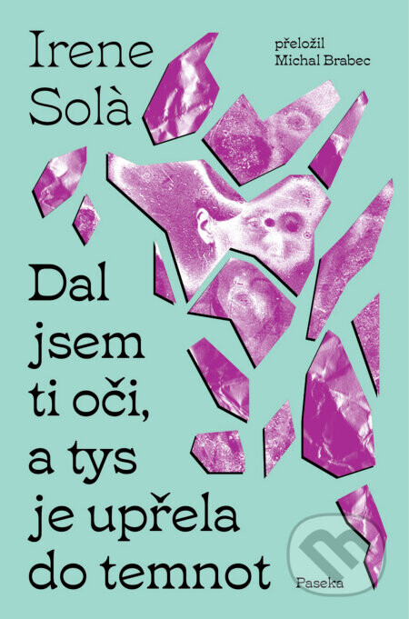 Dal jsem ti oči, a tys je upřela do temnot - Irene Sola