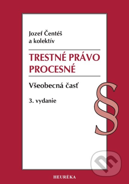 Trestné právo procesné. Všeobecná časť - Jozef Čentéš
