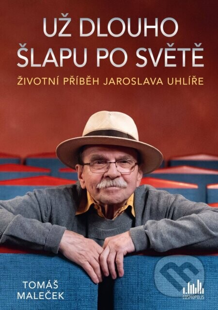 Životní příběh Jaroslava Uhlíře – Už dlouho šlapu po světě - Tomáš Maleček