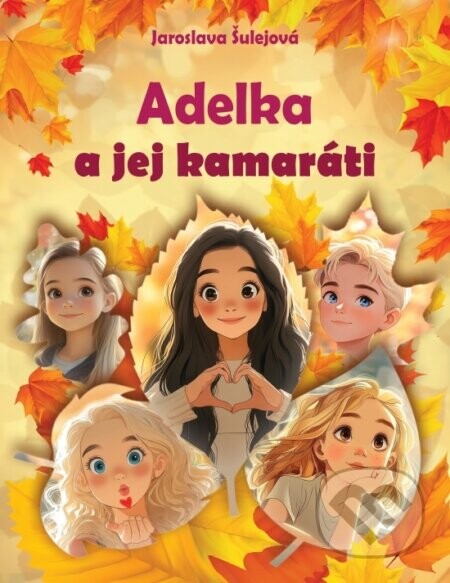 Adelka a jej kamaráti - Jaroslava Šulejová