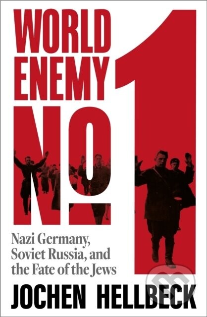 World Enemy No. 1: Nazi Germany, Soviet Russia, and the Fate of the Jews - Jochen Hellbeck