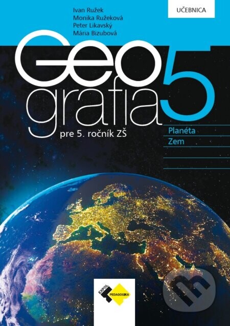 Geografia pre 5. ročník ZŠ - Ivan Ružek, Monika Ružeková, Peter Likavský, Mária Bizubová