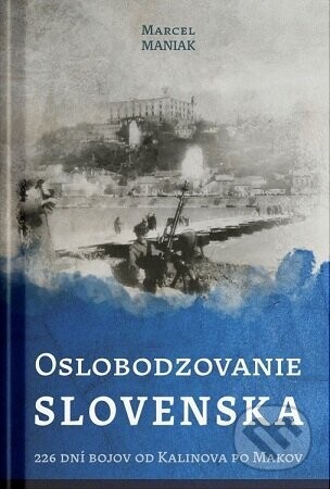 Oslobodzovanie Slovenska - Marcel Maniak
