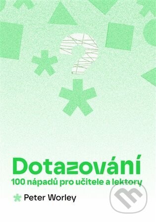 Dotazování: 100 nápadů pro učitele a lektory - Peter Worley