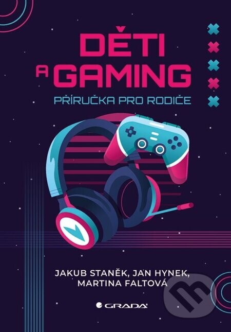 Děti a gaming - Jakub Staněk, Jan Hynek, Martina Faltová