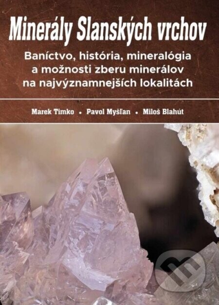 Minerály Slanských vrchov - Marek Timko, Pavol Myšľan, Miloš Blahút