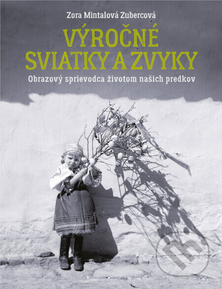 Výročné sviatky a zvyky - Zora Mintalová Zubercová
