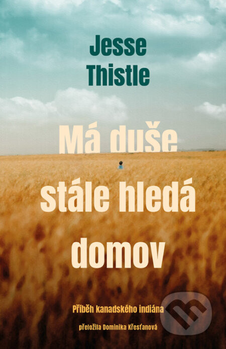 Má duše stále hledá domov: Příběh kanadského indiána - Jesse Thistle