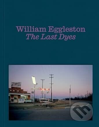 William Eggleston: The Last Dyes - William Eggleston III