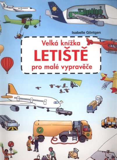 Letiště - Velká knížka pro malé vypravěče | GÖNTGEN, Isabelle