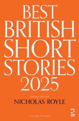 Best British Short Stories 2025 - Roger Luckhurst, Rose Biggin, Catrin Kean, Pippa Goldschmidt, Mr Christopher Burns, Linden Hibbert, Ian Critchley, H