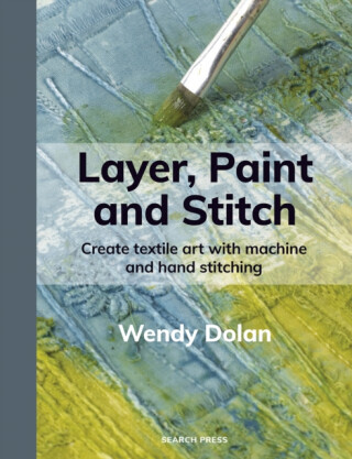 Layer, Paint and Stitch - Wendy Dolan
