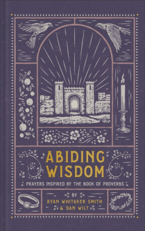 Abiding Wisdom - Dan Wilt, Ryan Whitaker Smith