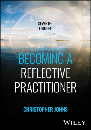 Becoming a Reflective Practitioner - Christopher  Johns