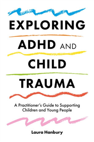 Exploring ADHD and Child Trauma - Laura Hanbury