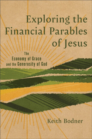 Exploring the Financial Parables of Jesus - Keith Bodner