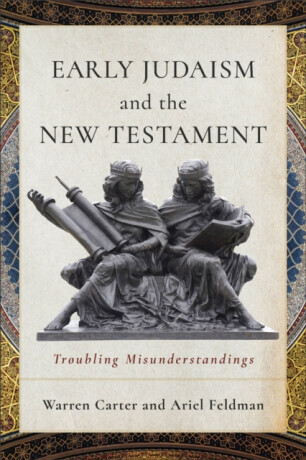 Early Judaism and the New Testament - Ariel Feldman, Warren Carter