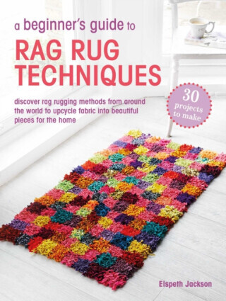 A Beginnerâ€™s Guide to Rag Rug Techniques - Elspeth Jackson