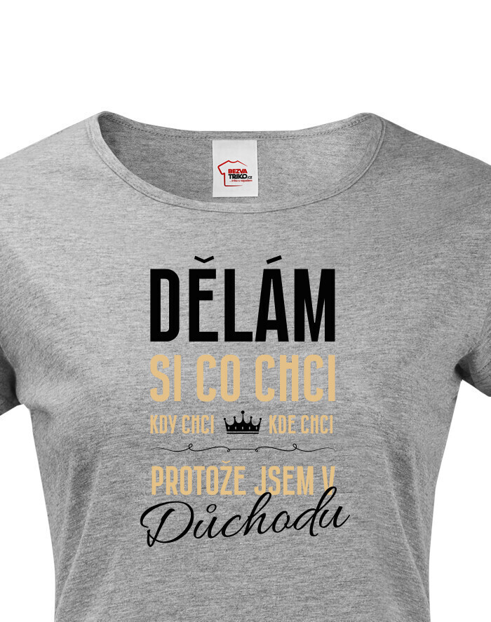 Dámské tričko Jsem v důchodu | Vtipné tričko pro důchodce