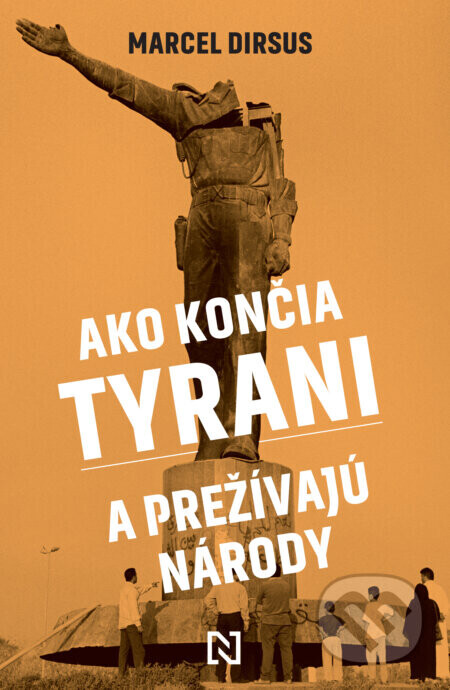Ako končia tyrani a prežívajú národy - Marcel Dirsus