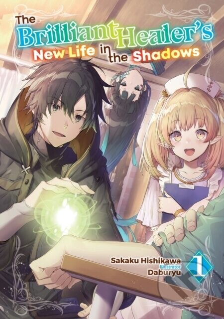 The Brilliant Healer's New Life in the Shadows: Volume 1 (Light Novel) - Camilla Lima, Sakaku Hishikawa, Daburyu