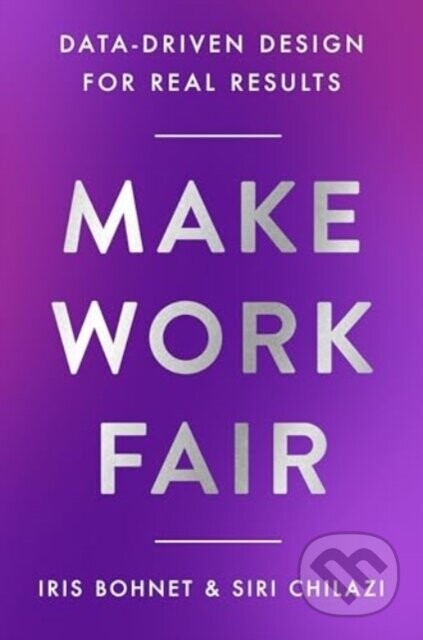 Make Work Fair - Iris Bohnet, Siri Chilazi