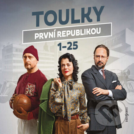 Toulky první republikou 1-25 - Ivan Malý,Ondřej Nováček,Tomáš Pánek,Dušan Radovanovič,Jitka Škápíková,Petra Tanclová,Petr Vodička