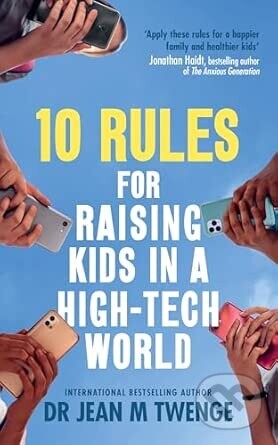 10 Rules for Raising Kids in a High-Tech World - Jean Twenge