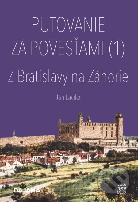 Putovanie za povesťami  I.  - Z Bratislavy na Záhorie - Ján Lacika