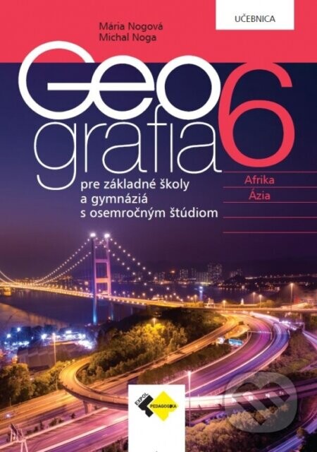 Geografia pre 6. ročník ZŠ a osemročné gymnáziá – učebnica - Mária Nogová, Michal Noga