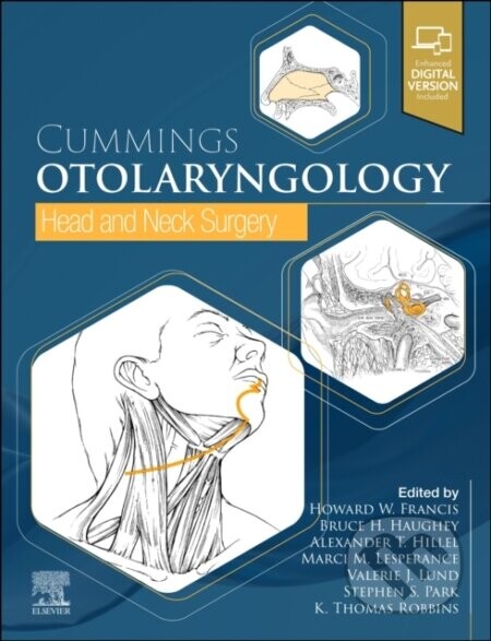 Cummings Otolaryngology: Head and Neck Surgery - Alexander Hillel, Valerie J. Lund, Stephen S. Park, Marci M., M.D. Lesperance, K. Thomas Robbins, Howard W. Francis, Bruce H. Haughey