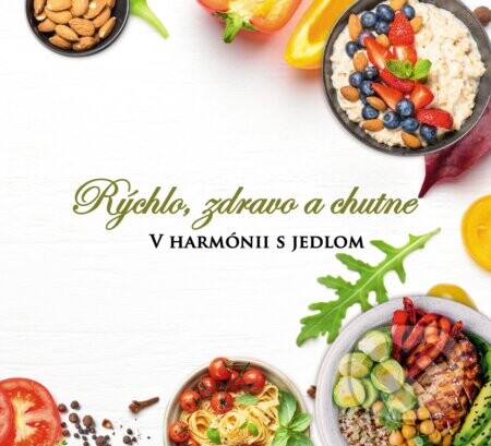 Rýchlo, zdravo a chutne - V harmónii s jedlom - Lucia Urbančoková