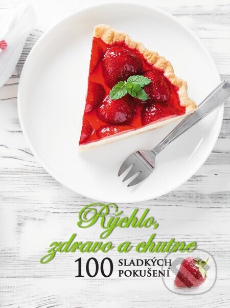 Rýchlo, zdravo a chutne - 100 sladkých pokušení - Lucia Urbančoková