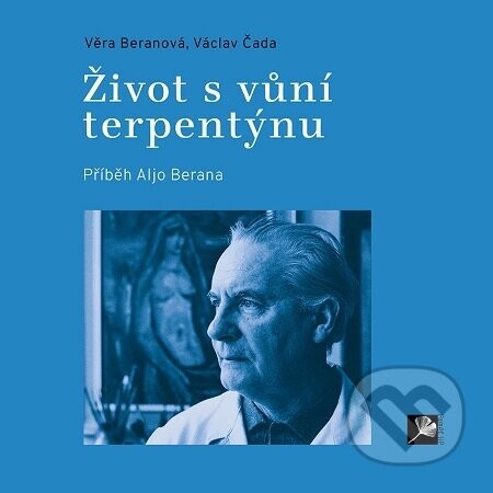Život s vůní terpentýnu. Příběh Aljo Berana - Věra Beranová