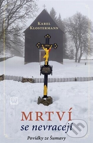 Mrtví se nevracejí - Povídky ze Šumavy - Karel Klostermann