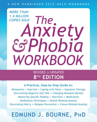 The Anxiety and Phobia Workbook (8th Edition) - Edmund J. Bourne