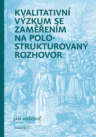 Kvalitativní výzkum se zaměřením na polostrukturovaný rozhovor - Ján Mišovič - e-kniha