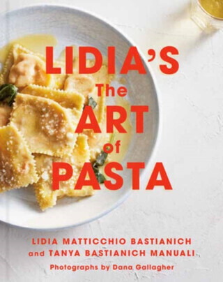Lidia's The Art of Pasta - Lidia Matticchio Bastianich, Tanya Bastianich-Manuali