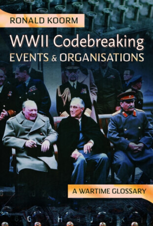 WW2 Codebreaking Events and Organisations - Ronald Koorm