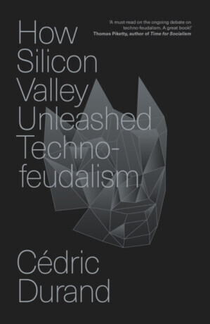 How Silicon Valley Unleashed Techno-feudalism - Cedric Durand