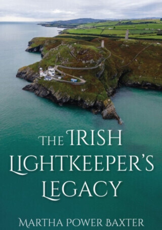 The Irish Lightkeeper's Legacy - Martha Power Baxter