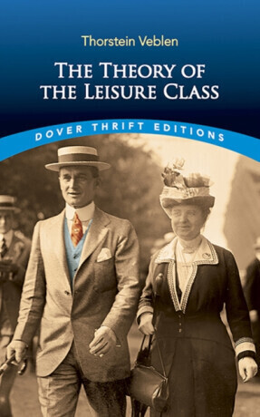 The Theory of the Leisure Class - Thorstein Veblen
